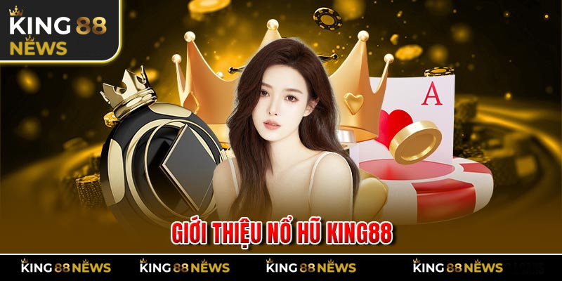 Giới thiệu nổ hũ King88