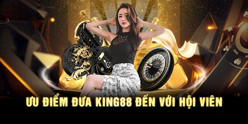 Ưu điểm của nhà cái King88